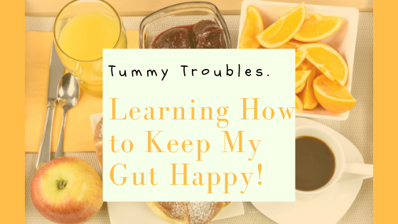 Learning to Keep My Gut Happy!