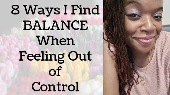 8 Ways I Find Balance When Feeling Out Control
