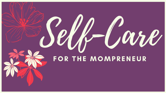 Self Care for the Mompreneur
